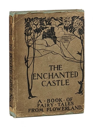 Item #11622 The Enchanted Castle: A Book from Fairy Tales from Flowerland. ed., intro, Hartwell...