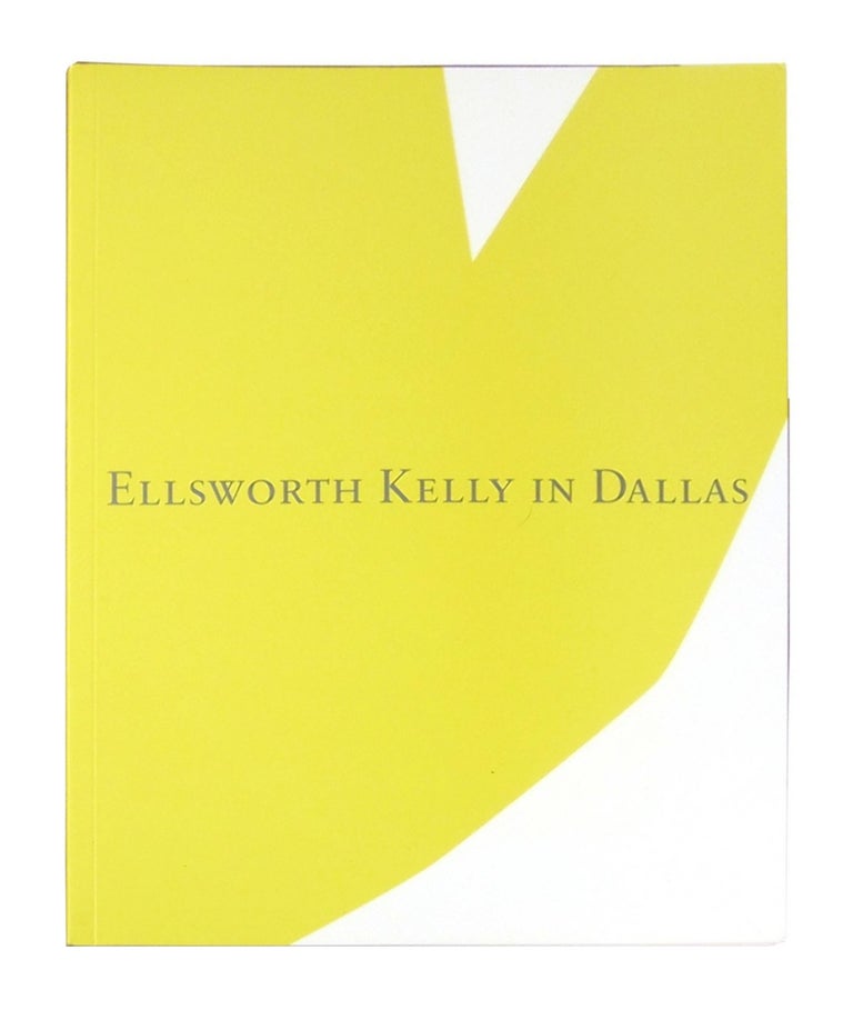 Item #11725 Ellsworth Kelly in Dallas. Ellsworth Kelly, Charles Wylie.