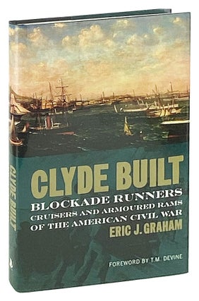 Item #11806 Clyde Built: Blockade Runners, Cruisers and Armoured Rams of the American Civil War....