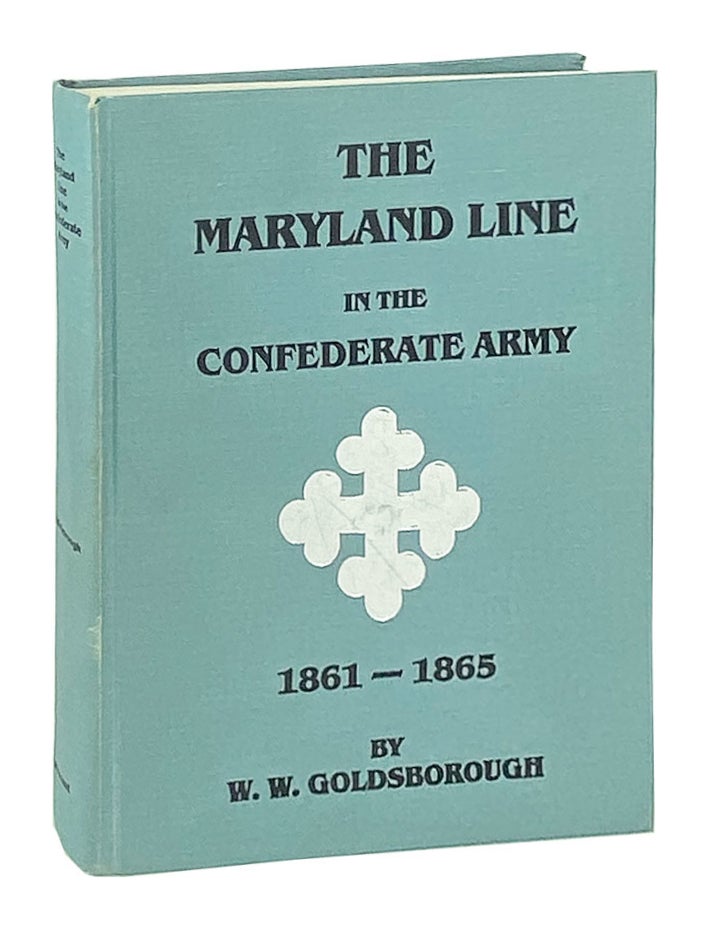 Item #11810 The Maryland Line in the Confederate Army: 1861-1865. W W. Goldsborough.