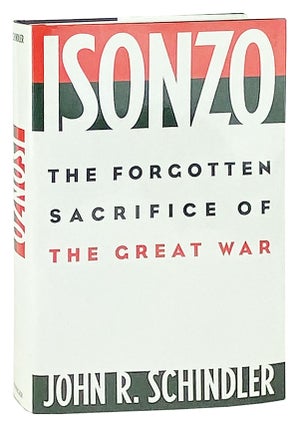 Item #11817 Isonzo: The Forgotten Sacrifice of the Great War. John R. Schindler