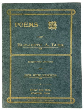 Item #11935 Poems, Respectfully Dedicated to Her Kind Friends. Elizabeth A. Lusk