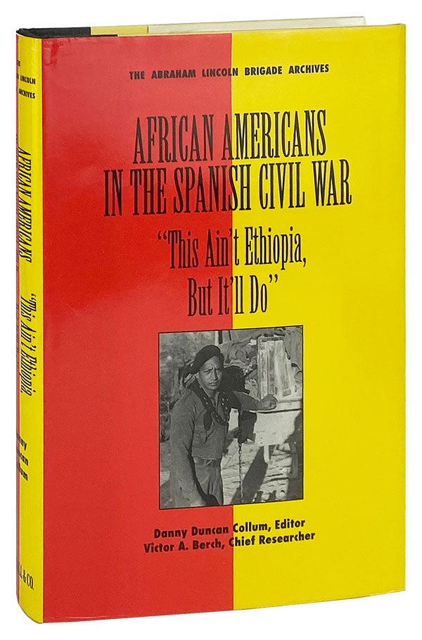 Item #11970 African Americans in the Spanish Civil War: "This Ain't Ethiopia, but It'll Do" Danny Duncan Collum Victor A. Berch, ed.