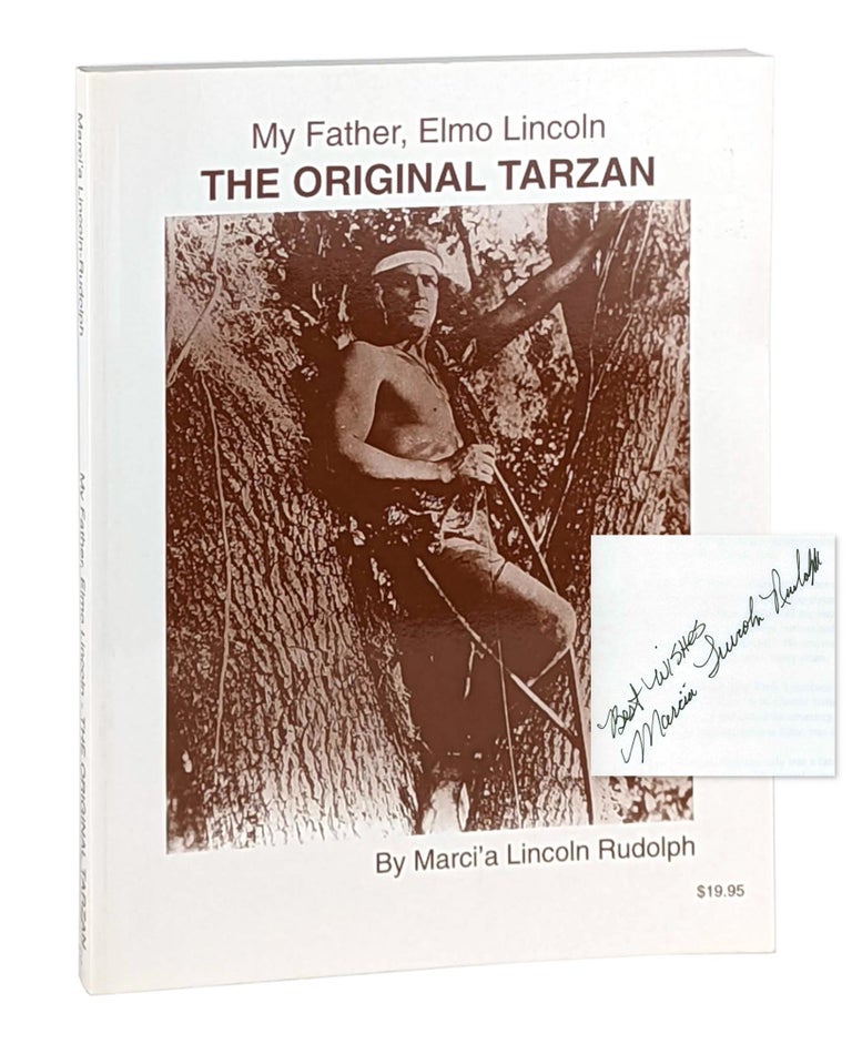 Item #12170 My Father, Elmo Lincoln: The Original Tarzan [Signed]. Marci'a Lincoln Rudolph.