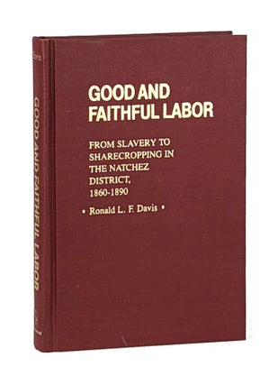 Item #12487 Good and Faithful Labor: From Slavery to Sharecropping in the Natchez District,...