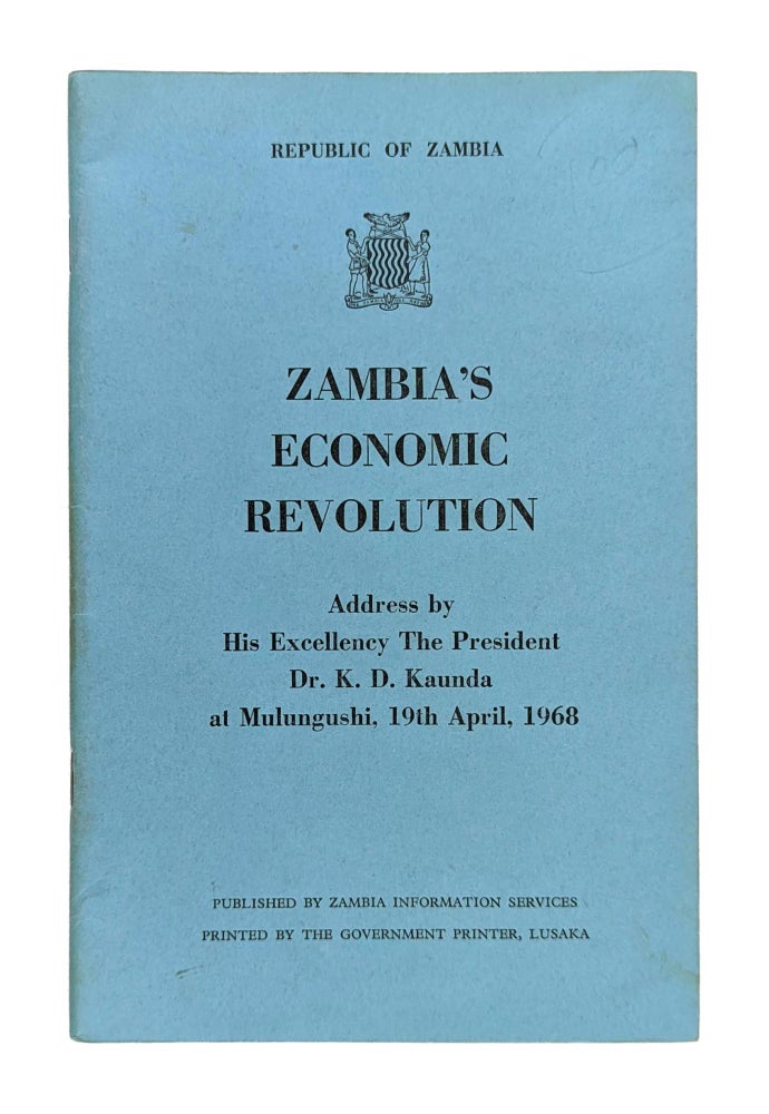 Item #12516 Zambia's Economic Revolution: Address by His Excellency the President Dr. K.D. Kaunda at Mulungushi, 19th April, 1968. Kenneth David Kaunda.
