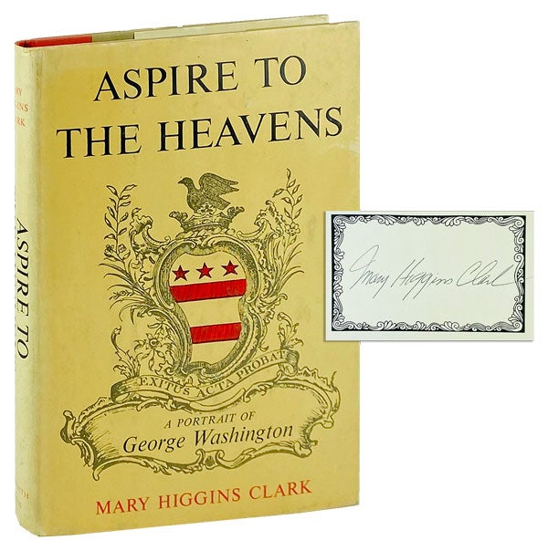 Item #12539 Aspire to the Heavens: A Portrait of George Washington [alt. title Mount Vernon Love Story] [Signed Bookplate Laid in]. Mary Higgins Clark.