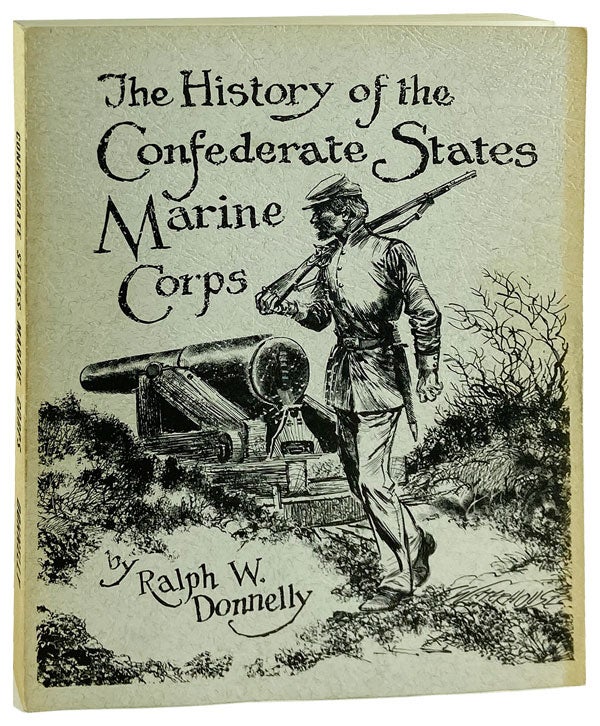 Item #12574 The History of the Confederate States Marine Corps. Ralph W. Donnelly, Charles H. Waterhouse, cover art.