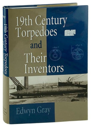 Item #12576 Nineteenth-Century Torpedoes and Their Inventors. Edwyn Gray