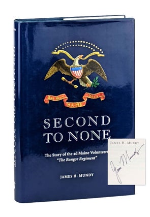 Item #12584 Second to None: The Story of the 2d Maine Volunteer Infantry "The Bangor Regiment"...
