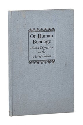 Item #12618 Of Human Bondage, with a Digression on the Art of Fiction: An Address. W. Somerset...