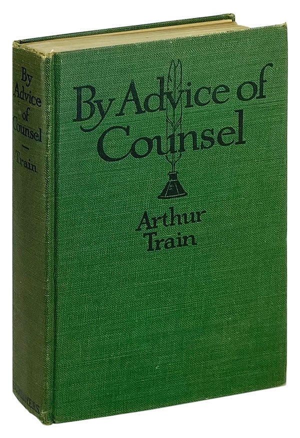 Item #12646 By Advice of Counsel, Being Adventures of the Celebrated Firm of Tutt & Tutt, Attorney & Counsellors at Law. Arthur Train, Arthur William Brown.