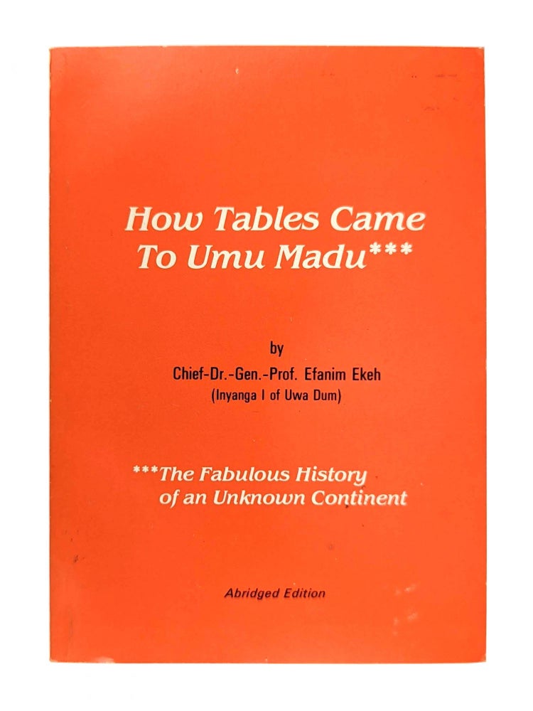 Item #12680 How Tables Came to Umu Madu: The Fabulous History of an Unknown Continent. Efanim Ekeh.