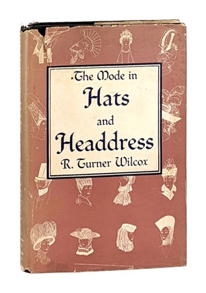 Item #12709 The Mode in Hats and Headdress. R. Turner Wilcox