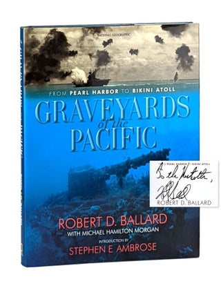 Item #12713 Graveyards of the Pacific: From Pearl Harbor to Bikini Atoll [Signed and Inscribed]....