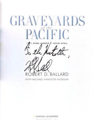 Graveyards of the Pacific: From Pearl Harbor to Bikini Atoll [Signed and Inscribed]