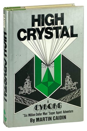 Item #12742 High Crystal [A Cyborg "Six Million Dollar Man" Super Agent Adventure]. Martin Caidin