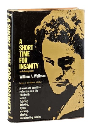 Item #12765 A Short Time for Insanity: An Autobiography. William A. Wellman