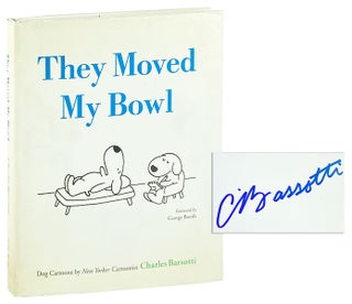 Item #12769 They Moved My Bowl: Dog Cartoons by New Yorker Cartoonist Charles Barsotti [Signed]....