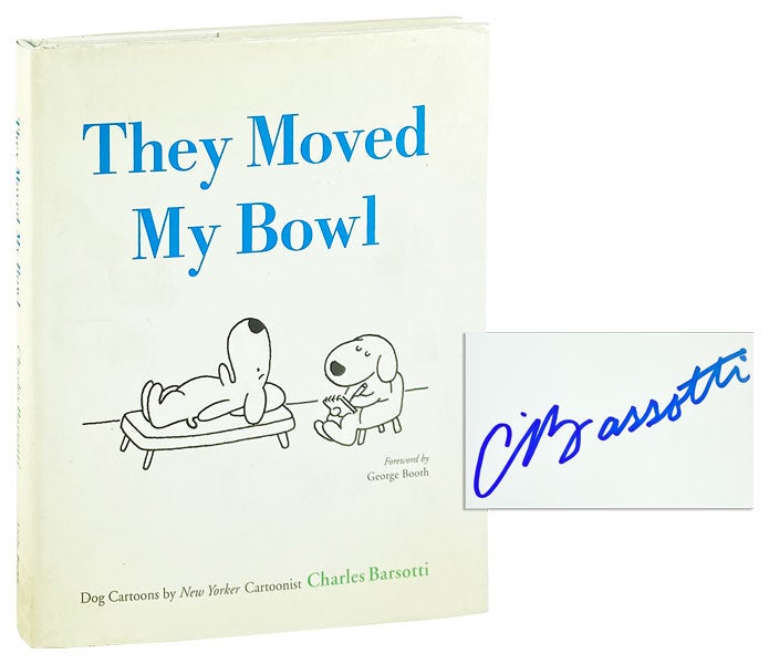 Item #12769 They Moved My Bowl: Dog Cartoons by New Yorker Cartoonist Charles Barsotti [Signed]. Charles Barsotti, George Booth, foreword.