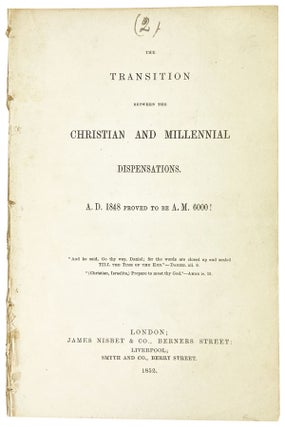 Item #12793 The Transition Between the Christian and Millennial Dispensations. A.D. 1848 Proved...