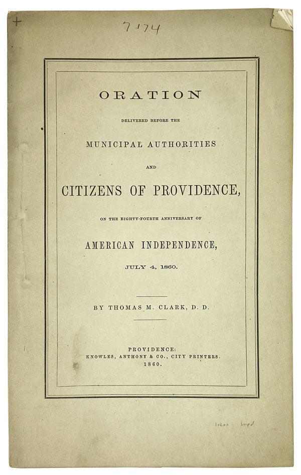 Item #12803 Oration Delivered Before the Municipal Authorities and Citizens of Providence, on the Eighty-Fourth Anniversary of American Independence, July 4, 1860. Thomas M. Clark.