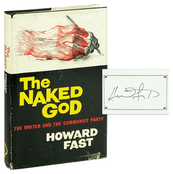 Item #12871 The Naked God: The Writer and the Communist Party [Signed Bookplate Laid in]. Howard Fast.