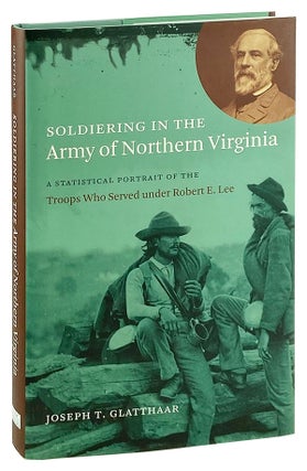 Item #12886 Soldiering in the Army of Northern Virginia: A Statistical Portrait of the Troops Who...