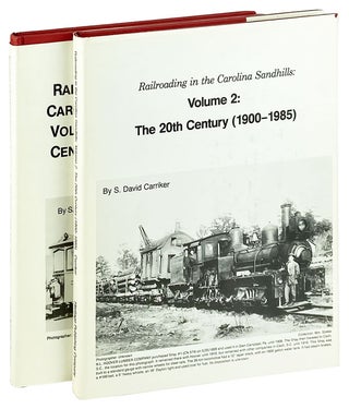 Item #12980 Railroading in the Carolina Sandhills: Vol. 1 - The 19th Century (1825-1900); Vol. 2...