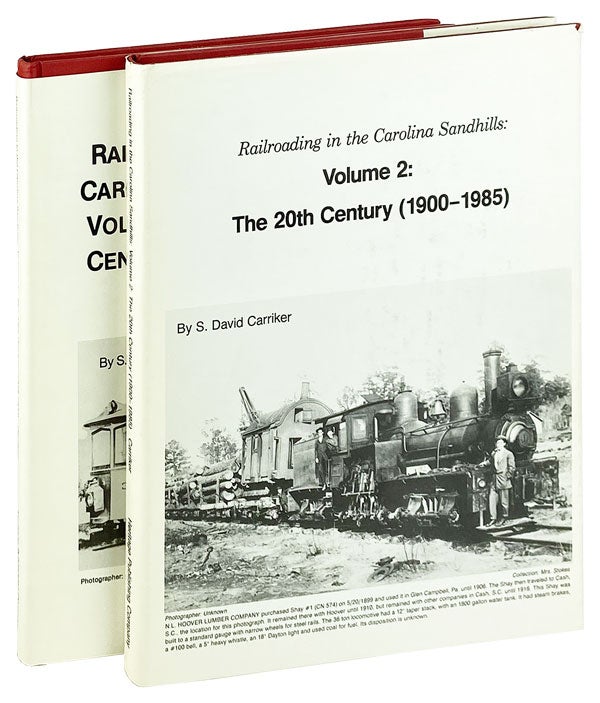 Item #12980 Railroading in the Carolina Sandhills: Vol. 1 - The 19th Century (1825-1900); Vol. 2 - The 20th Century (1900-1985). S. David Carriker.