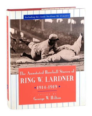 Item #13009 The Annotated Baseball Stories of Ring W. Lardner, 1914-1919. Ring W. Lardner, Geroge...