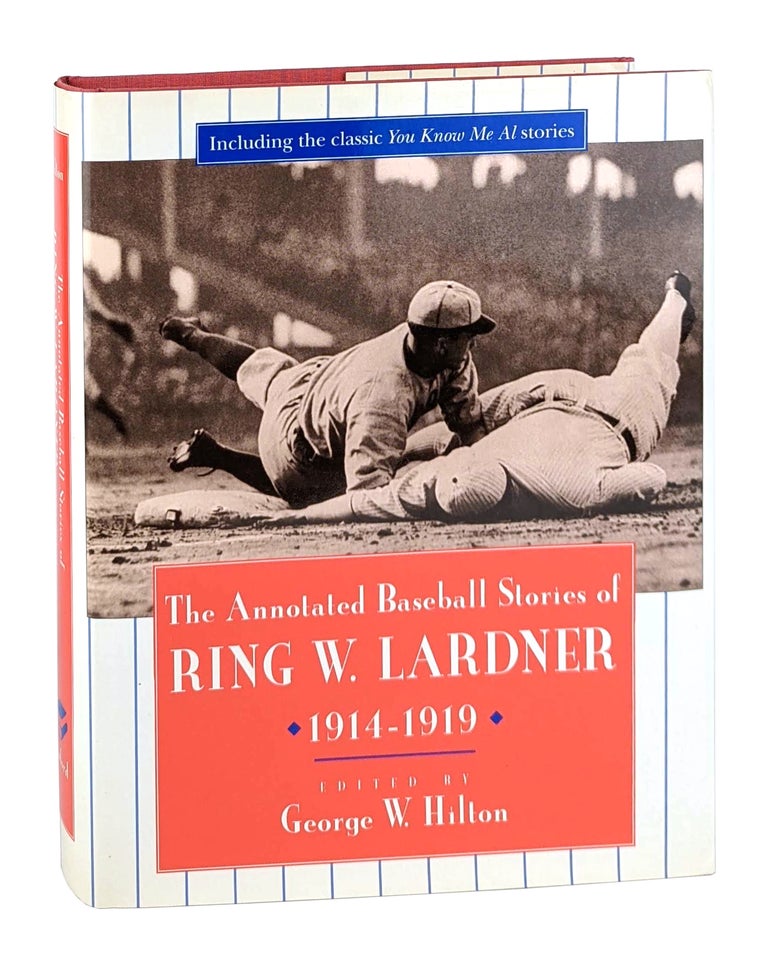 Item #13009 The Annotated Baseball Stories of Ring W. Lardner, 1914-1919. Ring W. Lardner, Geroge W. Hilton, ed.