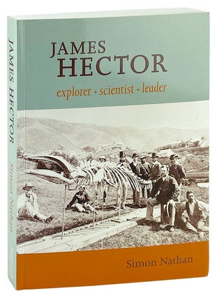 Item #13038 James Hector: Explorer, Scientist, Leader [Signed]. Simon Nathan