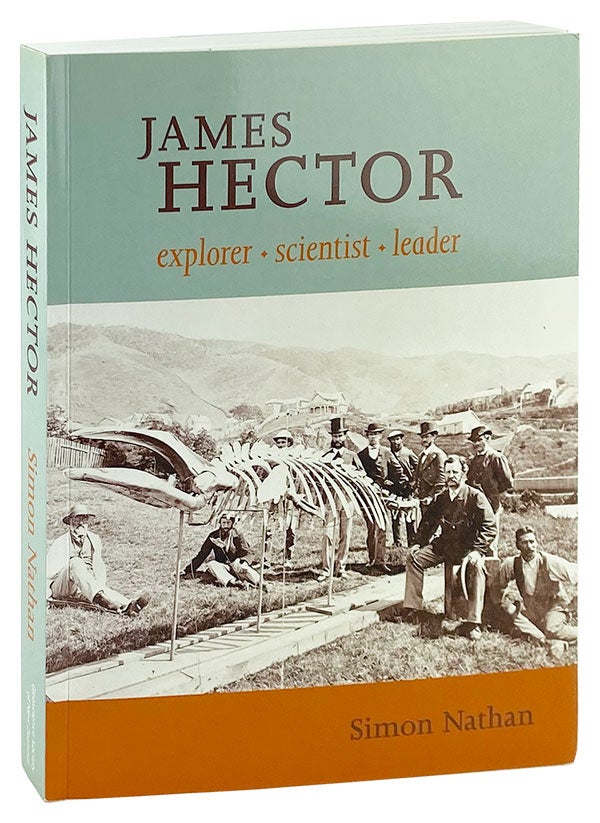 Item #13038 James Hector: Explorer, Scientist, Leader [Signed]. Simon Nathan.