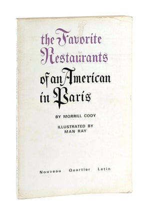Item #13051 The Favorite Restaurants of an American in Paris. Morrill Cody, Man Ray