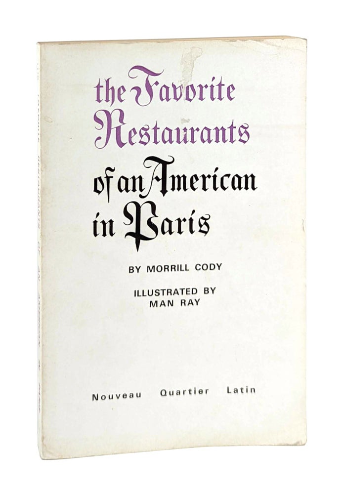 Item #13051 The Favorite Restaurants of an American in Paris. Morrill Cody, Man Ray.