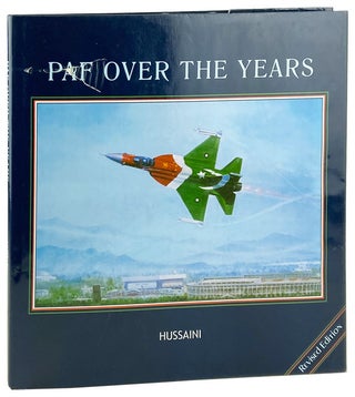 Item #13153 PAF Over the Years. Hussaini, Tanvir M. Ahmed, Jamal A. Khan, text, intro