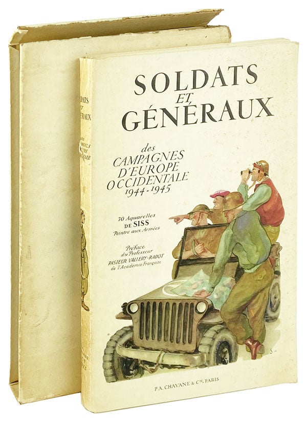 Item #13161 Soldats et Généraux des Campagnes d'Europe Occidentale, 1944-1945: Portraits et Scènes de Guerre de Siss, peintre aux armées. "Siss"