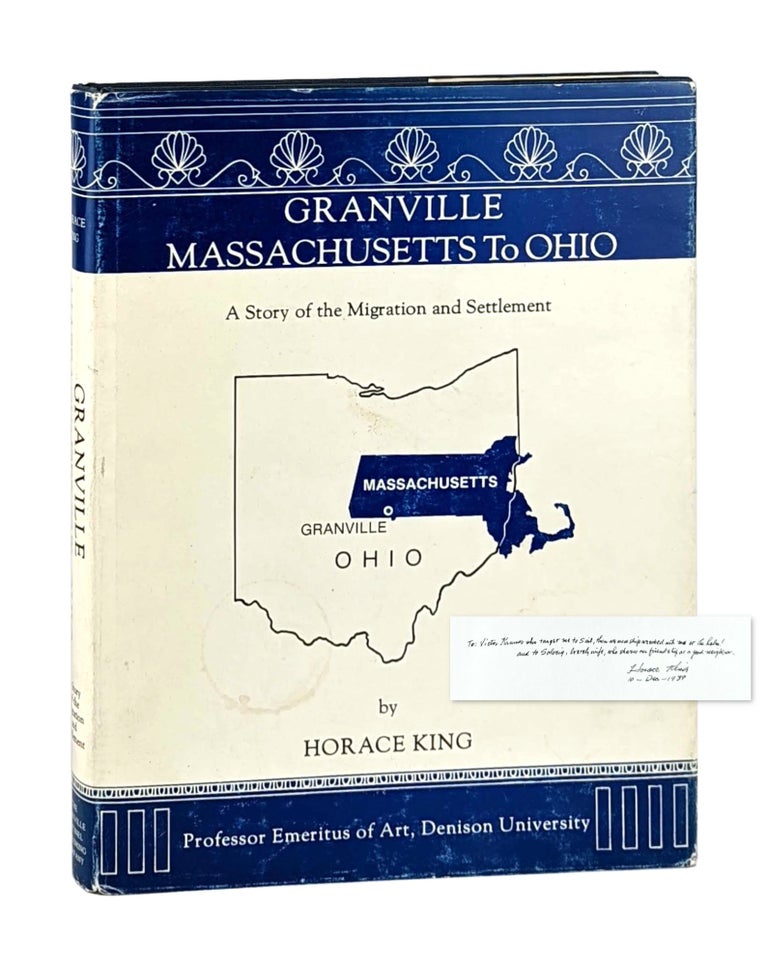 Item #13184 Granville Massachusetts to Ohio: A Story of the Migration and Settlement [Signed and Inscribed to Victor H. Kramer]. Horace King.
