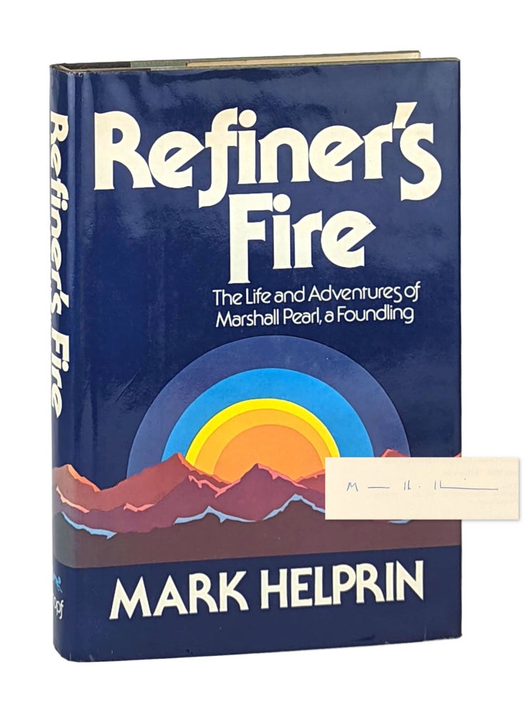 Item #13336 Refiner's Fire: The Life and Adventures of Marshall Pearl, a Foundling [Signed]. Mark Helprin.