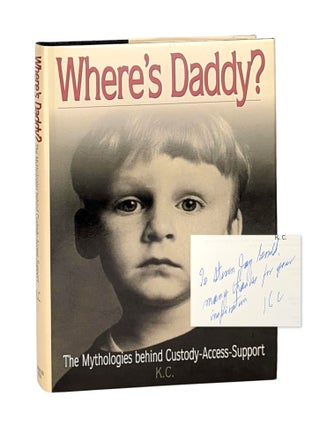 Item #13585 Where's Daddy?: The Mythologies Behind Custody-Access-Support [Inscribed to...