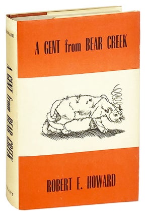 Item #13638 A Gent from Bear Creek. Robert E. Howard