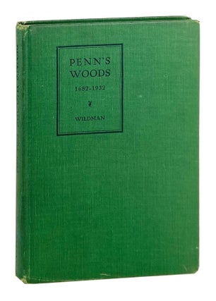 Item #13734 Penn's Woods: 1682-1932. Edward Embree Wildman