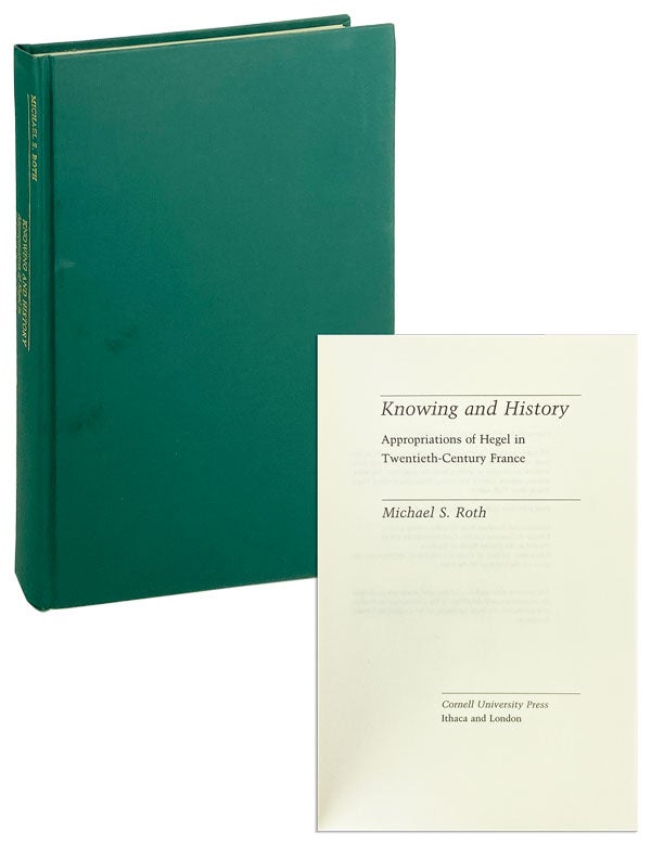 Item #13986 Knowing and History: Appropriations of Hegel in Twentieth-Century France. Michael S. Roth.