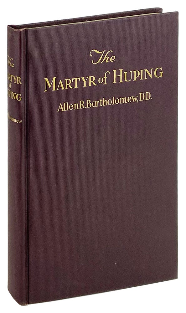Item #13999 The Martyr of Huping: The Life Story of William Anson Reimert Missionary in China. Allan R. Bartholomew.