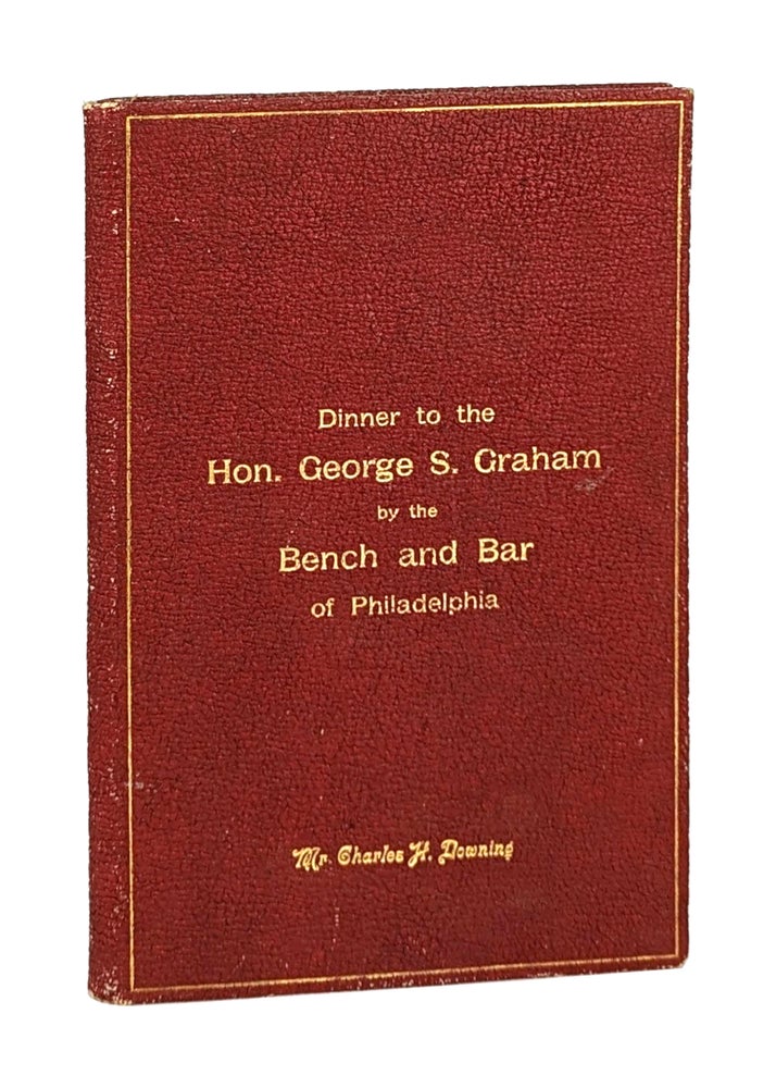 Item #14099 Dinner to the Honourable George S. Graham by the Bench and Bar of Philadelphia, Tuesday Evening, February 28th, 1899. The Stratford. George S. Graham.