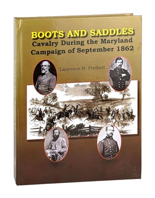 Item #14119 Boots and Saddles: Cavalry During the Maryland Campaign of September 1862. Laurence...