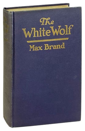 Item #14166 The White Wolf. Max Brand, pseud. Frederick Schiller Faust