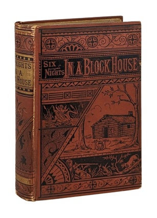 Item #14396 Six Nights in a Block-House; Or, Sketches of Border Life: Embracing Adventures Among...