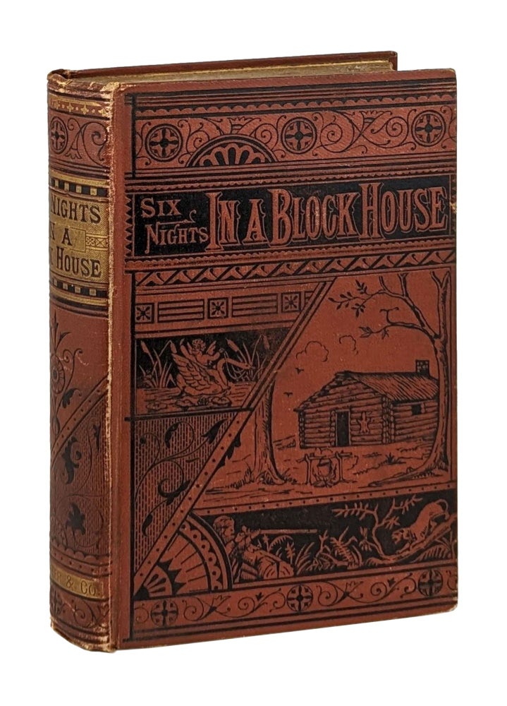 Item #14396 Six Nights in a Block-House; Or, Sketches of Border Life: Embracing Adventures Among the Indians, Feats of the Wild Hunters, and Exploits of Boone, Brady, Kenton, Whetzel, Fleehart, and Other Border Heroes of the West. Henry C. Watson.